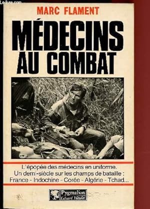 Image du vendeur pour MEDECINS AU COMBAT : L'pope des mdecins en uniforme - un demi-sicle sur les champs de bataille : France - Indochine - Core - Algrie - Tchad . mis en vente par Le-Livre