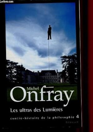 Image du vendeur pour LES ULTRAS DES LUMIERES / CONTRE HISTOIRE DE LA PHILOSOPHIE - TOME IV mis en vente par Le-Livre