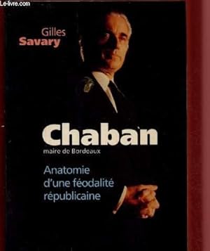 Imagen del vendedor de CHABAN - MAIRE DE BORDEAUX : anatomie d'une fodalit rpublicaine / AVEC ENVOI D'AUTEUR a la venta por Le-Livre