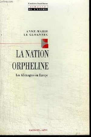 Image du vendeur pour LA NATION ORPHELINE - LES ALLEMAGNES EN EUROPE mis en vente par Le-Livre