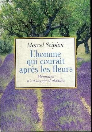 Image du vendeur pour L'HOMME QUI COURAIT APRES LES FLEURS - MEMOIRES D'UN BERGER D'ABEILLES mis en vente par Le-Livre