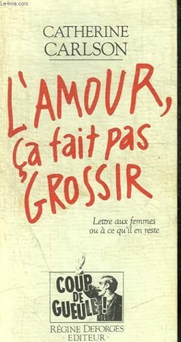Bild des Verkufers fr L AMOUR CA FAIT PAS GROSSIR - LETTRE AUX FEMMES OU A CE QU IL EN RESTE zum Verkauf von Le-Livre
