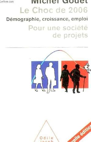 Image du vendeur pour LE CHOC DE 2006 / DEMOGRAPHIE, CROISSANCE, EMPLOI - POUR UNE SOCIETE DE PROJET mis en vente par Le-Livre