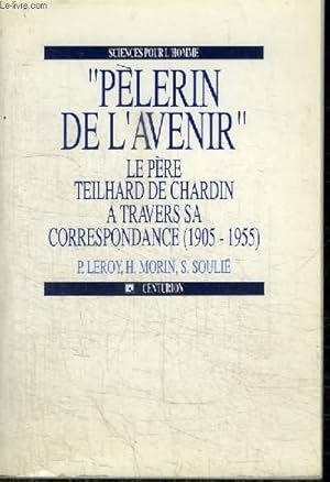 Seller image for "PELERIN DE L'AVENIR" - LE PERE TEILHARD DE CHARDIN A TRAVERS SA CORRESPONDANCE (1905-1955) for sale by Le-Livre