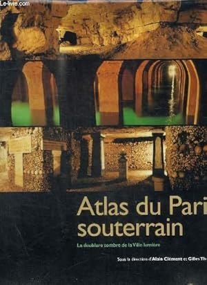 Bild des Verkufers fr ATLAS DU PARIS SOUTERRAIN / LA DOUBLURE SOMBRE DE LA VILLE LUMIERE zum Verkauf von Le-Livre