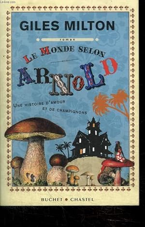 Image du vendeur pour LE MONDE SELON ARNOLD / UNE HISTOIRE D AMOUR ET DE CHAMPIGNONS mis en vente par Le-Livre
