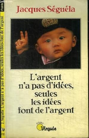 Image du vendeur pour L'ARGENT N'A PAS D'IDEES, SEULES LES IDEES FONT DE L'ARGENT - COLLECTION POINT VIRGULE mis en vente par Le-Livre