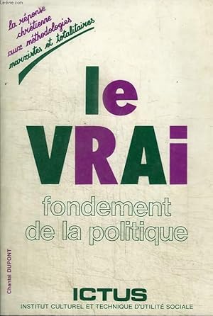 Imagen del vendedor de LE VRAI FONDEMENT DE LA POLITIQUE - LA REPONSE CHRETIENNE AUX METHODOLOGIES MARXISTES ET TOTALITAIRES a la venta por Le-Livre