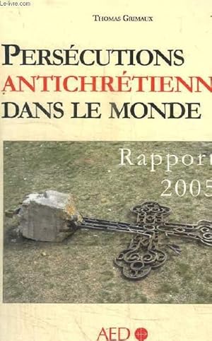 Bild des Verkufers fr PERSECUTIONS ANTICHRETIENNES DANS LE MONDE - RAPPORT 2005 zum Verkauf von Le-Livre