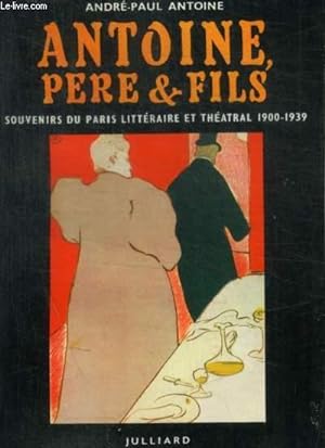 Bild des Verkufers fr ANTOINE PERE ET FILS - SOUVENIRS DU PARIS LITTERAIRE ET THEATRAL 1900 - 1939 zum Verkauf von Le-Livre