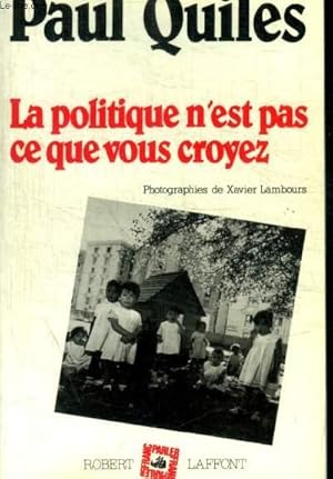 Seller image for LA POLITIQUE N EST PAS CE QUE VOUS CROYEZ for sale by Le-Livre