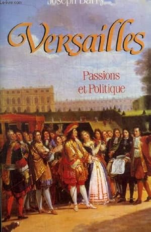 Image du vendeur pour VERSAILLES - PASSIONS ET POLITIQUE mis en vente par Le-Livre