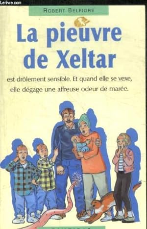 Seller image for LA PIEUVRE DE XELTAR - EST DROLEMENT SENSIBLE; ET QUAND ELLE SE VEXE ELLE DEGAGE UNE AFFREUSE ODEUR DE MAREE. for sale by Le-Livre