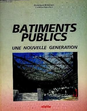 Seller image for BATIMENTS PUBLICS - UNE NOUVELLE GENERATION - L ECOLE MATERELLE DE TRELISSAC / CENTRE CULTURE L DE CERGY PONTOISE / GROUPE SCOLAIRE ELEMENTAIRE LE CLAOUEY / LYCEE POLYVALENT RENE CASSIN ARPAJON / MAIRIE ET FOYER RURAL VILLE FRANCHE DE LAURAGAIS for sale by Le-Livre