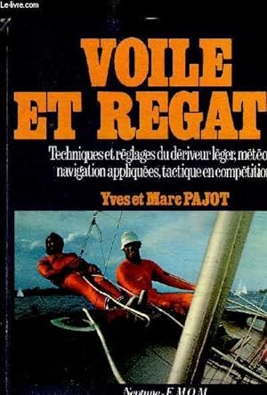 Bild des Verkufers fr VOILE ET REGATE - TECHNIQUES ET REGLAGES DU DERIVEUR LEGER METEO ET NAVIGATION APPLIQUEES TACTIQUE EN COMPETITION zum Verkauf von Le-Livre