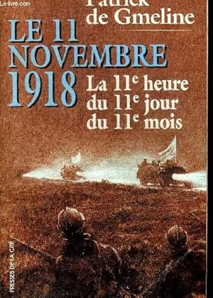 Seller image for LE 11 NOVEMBRE 1918. LA 11E HEURE, DU 11e JOUR, DU 11e MOIS for sale by Le-Livre