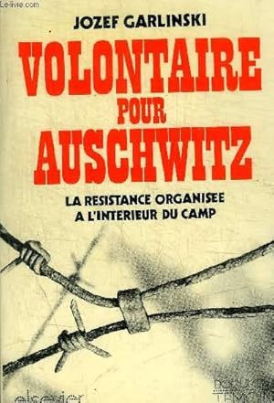Bild des Verkufers fr VOLONTAIRE POUR AUSCHWITZ - LA RESISTANCE ORGANISEE A L INTERIEUR DU CAMP zum Verkauf von Le-Livre