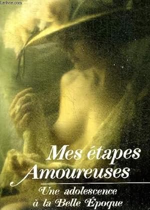 Bild des Verkufers fr MES ETAPES AMOUREUSES - UNE ADOLESCENCE A LA BELLE EPOQUE zum Verkauf von Le-Livre