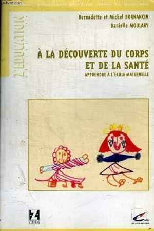 Seller image for A LA DECOUVERTE DU CORPS ET DE LA SANTE - APPRENDRE A L ECOLE MATERNELLE for sale by Le-Livre