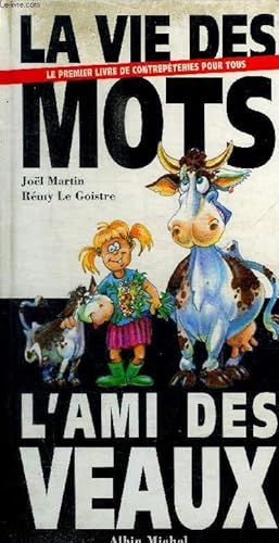 Image du vendeur pour LA VIE DES MOTS - LE PREMIER LIVRE DE CONTREPETERIES POUR TOUS - L'AMI DES VEAUX mis en vente par Le-Livre