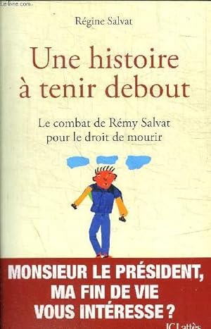 Bild des Verkufers fr UNE HISTOIRE A TENIR DEBOUT - LE COMBAT DE REMY SALVAT POUR LE DROIT DE MOURIR zum Verkauf von Le-Livre