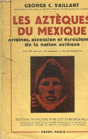 Seller image for LES AZTEQUES DU MEXIQUE - ORIGINES ASCENSION ET ECROULEMENT DE LA NATION AZTEQUE for sale by Le-Livre