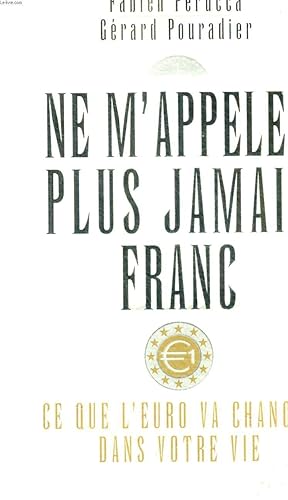Imagen del vendedor de NE M APPELEZ PLUS JAMAIS FRANC - CE QUE L EURO VA CHANGER DANS NOTRE VIE a la venta por Le-Livre