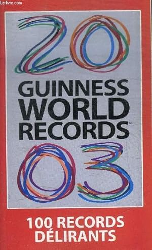 Seller image for GUINNESS WORLD RECORDS 2003 - 100 RECORD DELIRANTS for sale by Le-Livre