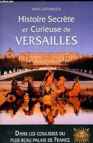 Bild des Verkufers fr HISTOIRE SECRTE ET CURIEUSE DE VERSAILLES zum Verkauf von Le-Livre