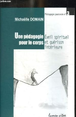 Seller image for UNE PEDAGOGIE POUR LE CORPS - EVEIL SPIRITUEL ET GUERISON INTERIEURE for sale by Le-Livre