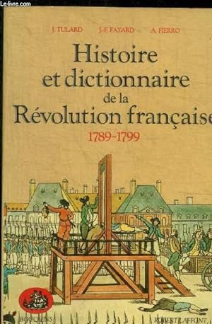 Image du vendeur pour HISTOIRE ET DICTIONNAIRE DE LA REVOLUTION FRANCAISE.1789-1799 mis en vente par Le-Livre