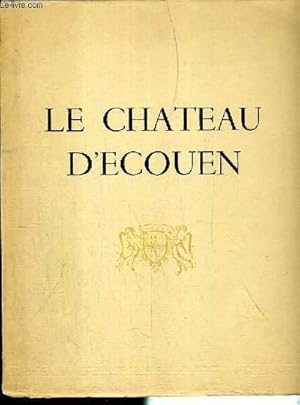 Seller image for LE CHATEAU D'ECOUEN - ENVOI DE L'AUTEUR - EXEMPLAIRE N729 / 1500 for sale by Le-Livre