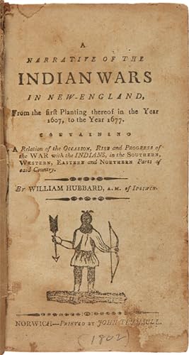 A NARRATIVE OF THE INDIAN WARS IN NEW- ENGLAND, FROM THE FIRST PLANTING THEREOF IN THE YEAR 1607,...