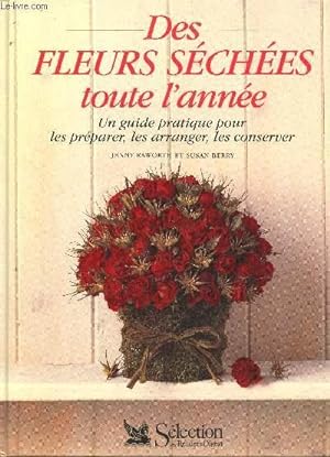 Image du vendeur pour Des fleurs sches tout l'anne - Un guide pratique pour les prparer, les arranger, les conserver. mis en vente par Le-Livre