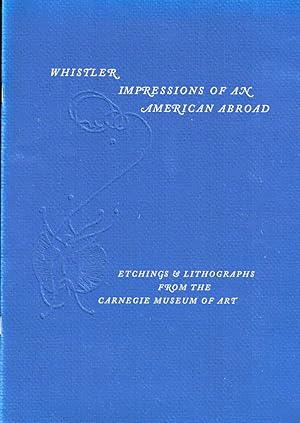 Bild des Verkufers fr Whistler Impressions of an American Abroad: Etchings and Lithographs From the Carnegie Museum of art zum Verkauf von Kenneth Mallory Bookseller ABAA