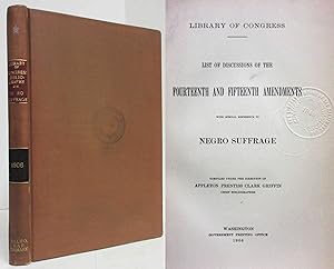 LIBRARY OF CONGRESS: LIST OF DISCUSSIONS OF THE FOURTEENTH AND FIFTEENTH AMENDMENTS WITH SPECIAL ...