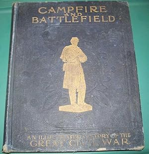 Campfire and Battlefield: History of the Conflicts and Campaigns of the Great Civil War in the Un...