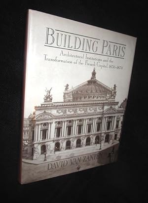 Building Paris: Architectural Insitutions and the Transformation of the French Capital, 1830 - 1970