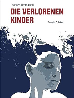 Seller image for Leonora Timms und die verlorenen Kinder : ein Kriminalroman. von Cornelia C. Anken / Edition BitterBse for sale by Antiquariat Buchhandel Daniel Viertel