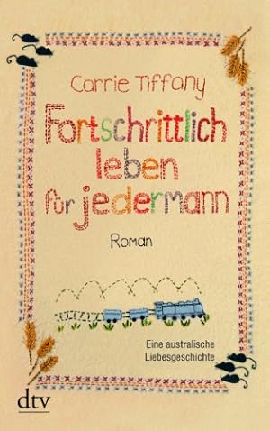 Seller image for Fortschrittlich leben fr jedermann : Roman ; [eine australische Liebesgeschichte]. Carrie Tiffany. Dt. von Barbara Ostrop / dtv ; 21070 for sale by Antiquariat Buchhandel Daniel Viertel