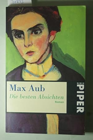 Imagen del vendedor de Die besten Absichten : Roman. Max Aub. Aus dem Span. von Eugen Helml / Piper ; 2703 a la venta por Antiquariat Buchhandel Daniel Viertel