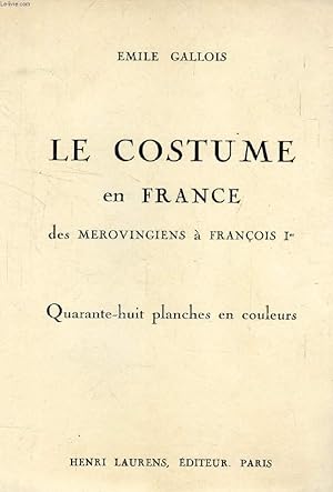 Bild des Verkufers fr LE COSTUME EN FRANCE DES MEROVINGIENS A FRANCOIS Ier zum Verkauf von Le-Livre