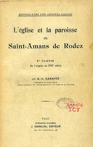 Seller image for L'EGLISE ET LA PAROISSE DE SAINT-AMANS DE RODEZ, 1re PARTIE, DE L'ORIGINE AU XVIIe SIECLE for sale by Le-Livre