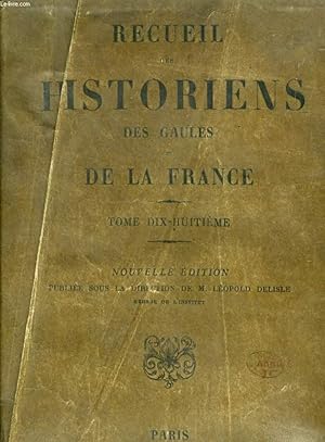 Seller image for RECUEIL DES HISTORIENS DES GAULES ET DE LA FRANCE, TOME XVIII (RERUM GALLICARUM ET FRANCICARUM SCRIPTORES) for sale by Le-Livre