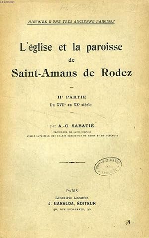 Seller image for L'EGLISE ET LA PAROISSE DE SAINT-AMANS DE RODEZ, 2e PARTIE, DU XVIIe SIECLE AU XXe SIECLE for sale by Le-Livre