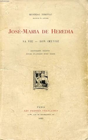 Seller image for JOSE-MARIA DE HEREDIA, SA VIE, SON OEUVRE for sale by Le-Livre