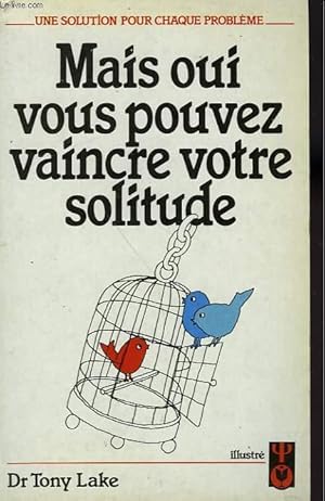 Seller image for MAIS OUI VOUS POUVEZ VAINCRE VOTRE SOLITUDE for sale by Le-Livre