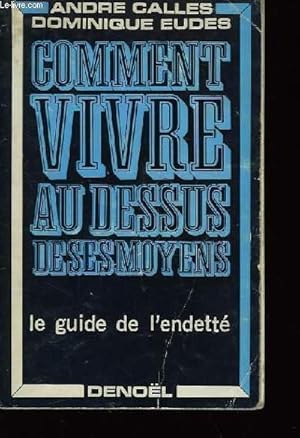 Seller image for Comment vivre au-dessus de ses moyens. for sale by Le-Livre