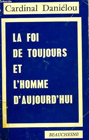 Bild des Verkufers fr La Foi de toujours et l'Homme aujourd'hui. zum Verkauf von Le-Livre