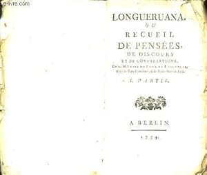 Imagen del vendedor de Longueruana, ou recueil de penses, de discours et de conversations. Ime partie. a la venta por Le-Livre